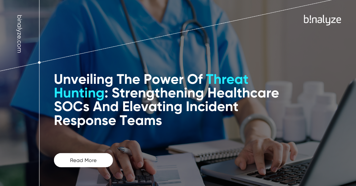 Unveiling the Power of Threat Hunting Strengthening Healthcare SOCs